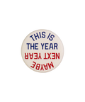 This Is The Year / Maybe Next Year Pin: Red & Blue